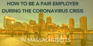 How to be a fair employer during the coronavirus crisis in Massachusetts