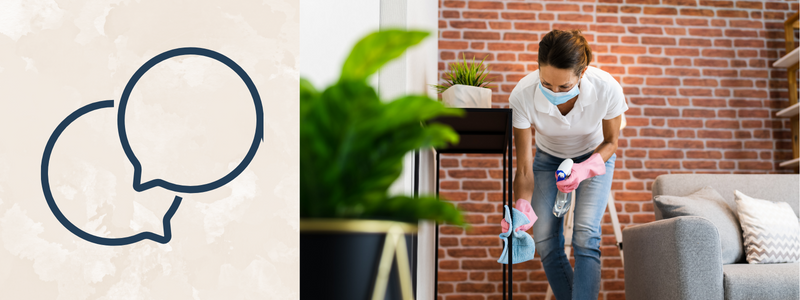 Graphic of two text bubbles, on the left a woman is wiping a black side table. 