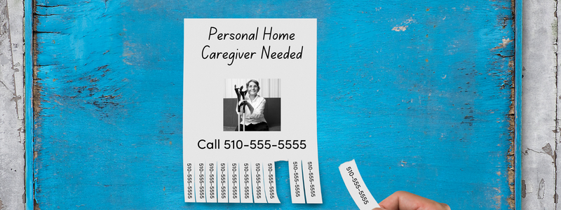 Photograph of a flyer posted on a wall with peeling blue paint. The flyer reads “Personal Home Caregiver Needed.” Below the text is a photograph of a smiling woman seated on a sofa holding crutches. Below the photograph is the text “Call 510-555-5555” and at the bottom of the flyer are tear-away pieces with the same phone number listed. 