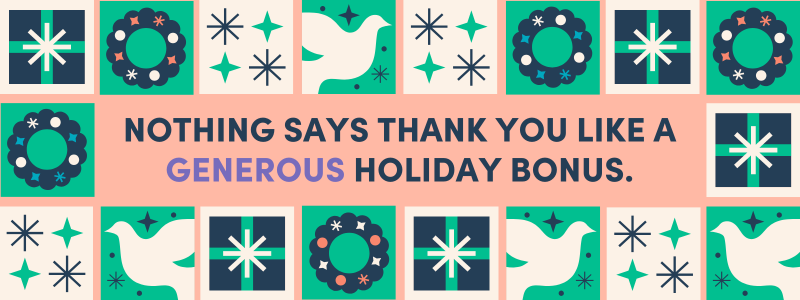 Graphic that reads "nothing says Thank you like a generous HOLIDAY bonus."